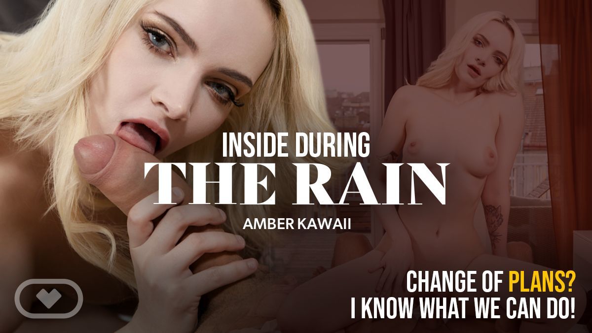 [VirtualRealPorn.com] Amber Kawaii - Inside During the Rain [2025-01-07, Blonde, Blowjob, Close Ups, Cowgirl, Cum On Body, Cumshot, Doggystyle, Hardcore, Missionary, POV, Reverse Cowgirl, Shaved Pussy, Tattoo, VR, 4K, 2160p] [Oculus Rift / Vive]