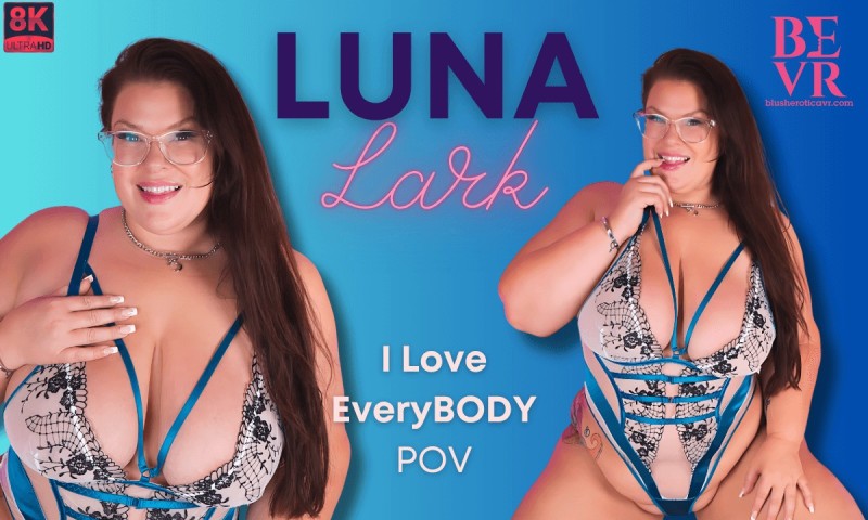 [Blush Erotica / SexLikeReal.com] Luna Lark (I Love Everybody) [2025 г., BBW, Fat, MILF, Fake Dick, Orgasm, Huge Tits, Toy, No Male, VR, 180°, 8k, 4096p] [Oculus Rift / Vive]