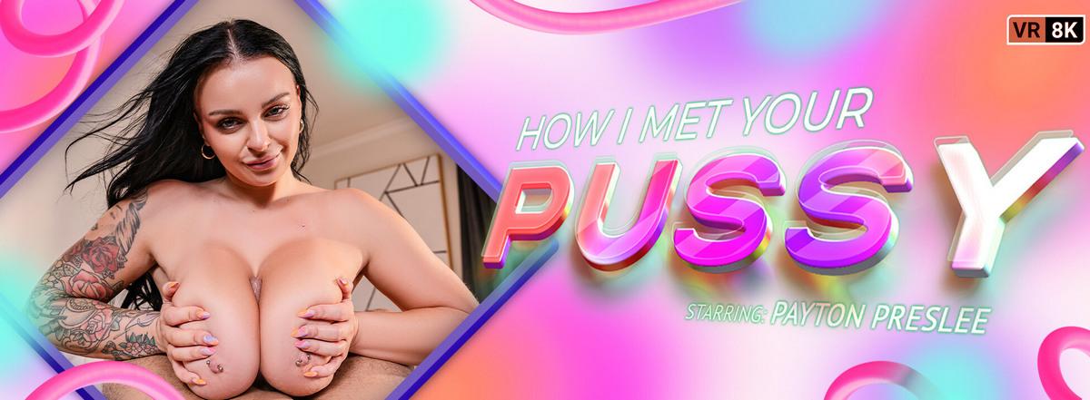 [14.62 GB] [VRBangers.com] Payton Preslee (How I Met Your Pussy) [2025.09.19, USA, Babe, Big Ass, Big Tits, BlowJob, Brunette, Cum on Pussy, Curvy, Handjob, Masturbation, Natural Tits, Tattoo, 8K VR Porn, American, Balls Licking, Bikini, Shaved, Titty Fuck, Pussy Licking, Close Up, Cowgirl, Reverse Cowgirl, Virtual Reality, VR, True 8K, 4096p] [Oculus Rift / Quest 2 / Vive]