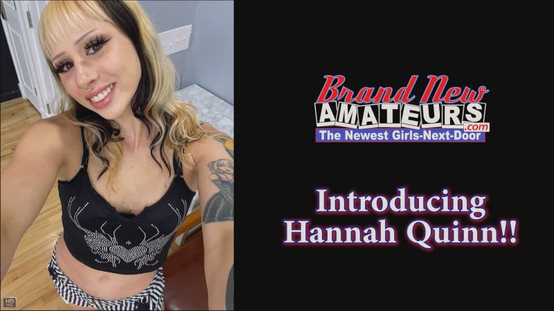 [BrandNewAmateurs.com] Hanna Quinn - Introducing Hanna Quinn! [2025, Audition, Black Hair, Blonde, Blowjobs, Curvy, Swallowing, Tattoos, Toys, 1080p, SiteRip]
