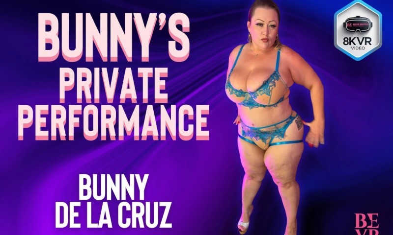 [Blush Erotica / SexLikeReal.com] Bunny De La Cruz (Bunny s Private Performance) [2025 г., Solo, BBW / Fat, Orgasm, Huge Tits, Big Ass, Toy, VR, 180°, 8k, 4096p] [Oculus Rift / Vive]