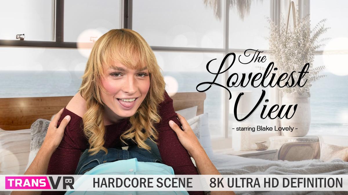 Blake Lovely - The Loveliest View! (TransVR) [2024 г., Shemale, Anal, Blowjob, Cowgirl, Cumshot, Doggystyle, Missionary, POV, VR, Virtual Reality, SiteRip]