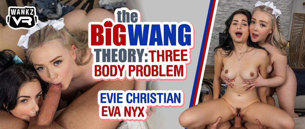 [18.59 GB] [WankzVR.com] Eva Nyx, Evie Christian - The Big Wang Theory 3: Three Body Problem [2026-01-30, Ball Licking, Big Ass, Big Cocks, Blonde, Blowjob, Braces, Brunette, College, Cowgirl, Cum In Mouth, Doggy Style, Double Blowjob, F/F/M, Handjob, Hardcore, High Heels, Missionary, PAWG, Pierced Navel, Piercings, POV, Pussy Masturbation, Reverse Cowgirl, Shaved Pussy, Spreadeagle, Threesomes, VR, 7K, 3600p] [Oculus Rift / Vive]